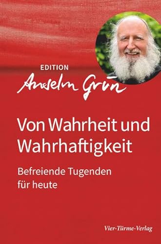 Von Wahrheit und Wahrhaftigkeit. Befreiende Tugenden für heute. Edition Anselm Grün Band 4 von Vier-Türme-Verlag
